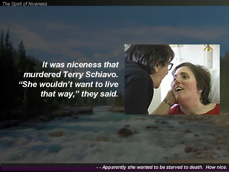 The Spirit of Niceness It was niceness that murdered Terry Schiavo. “She wouldn’t want