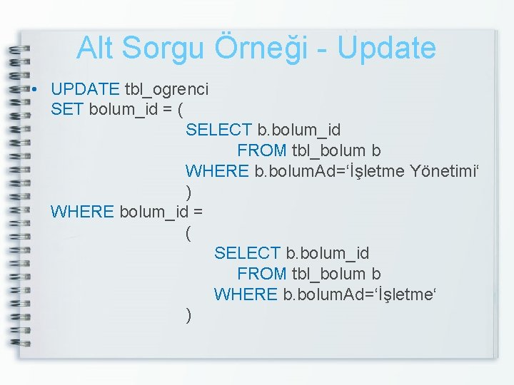 Alt Sorgu Örneği - Update • UPDATE tbl_ogrenci SET bolum_id = ( SELECT b.