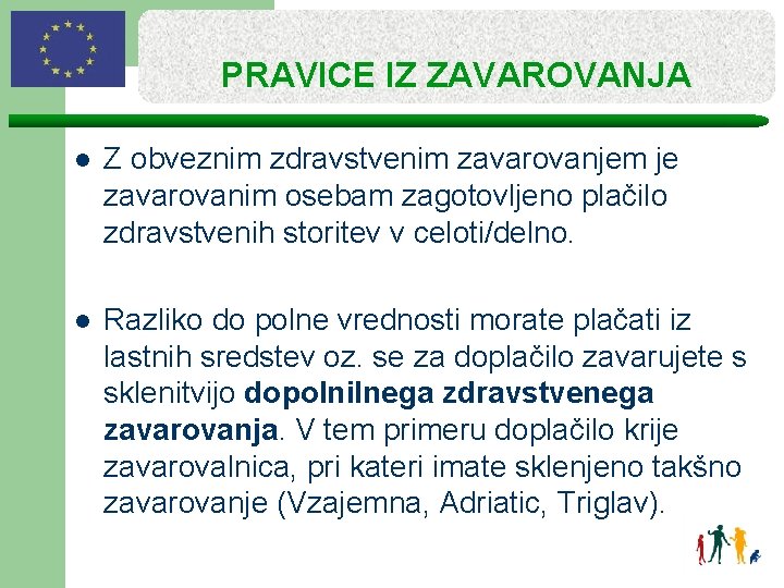 PRAVICE IZ ZAVAROVANJA l Z obveznim zdravstvenim zavarovanjem je zavarovanim osebam zagotovljeno plačilo zdravstvenih