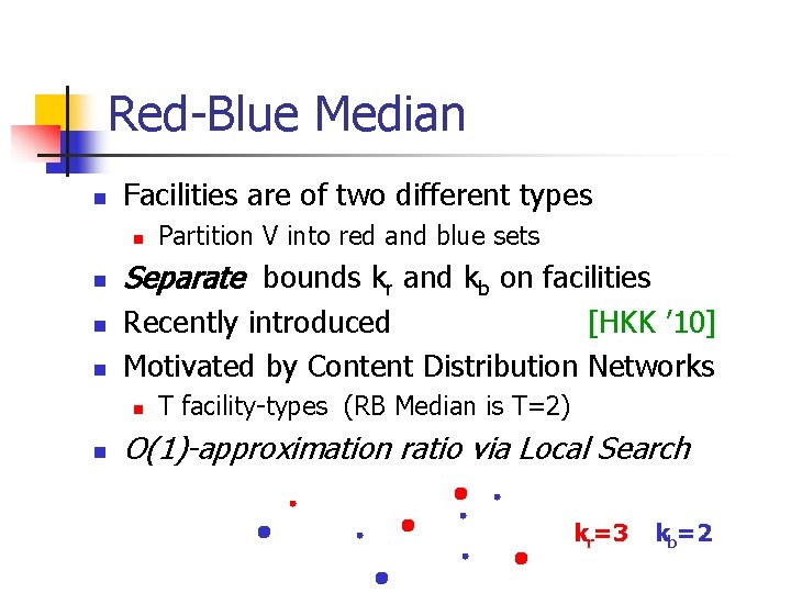 Red-Blue Median n Facilities are of two different types n n Separate bounds kr