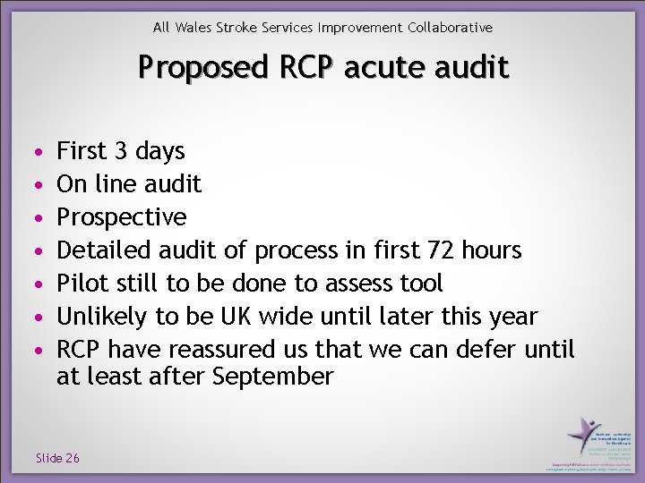 All Wales Stroke Services Improvement Collaborative Proposed RCP acute audit • • First 3