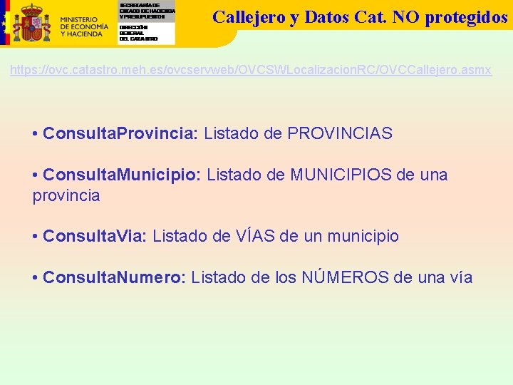 Callejero y Datos Cat. NO protegidos https: //ovc. catastro. meh. es/ovcservweb/OVCSWLocalizacion. RC/OVCCallejero. asmx •