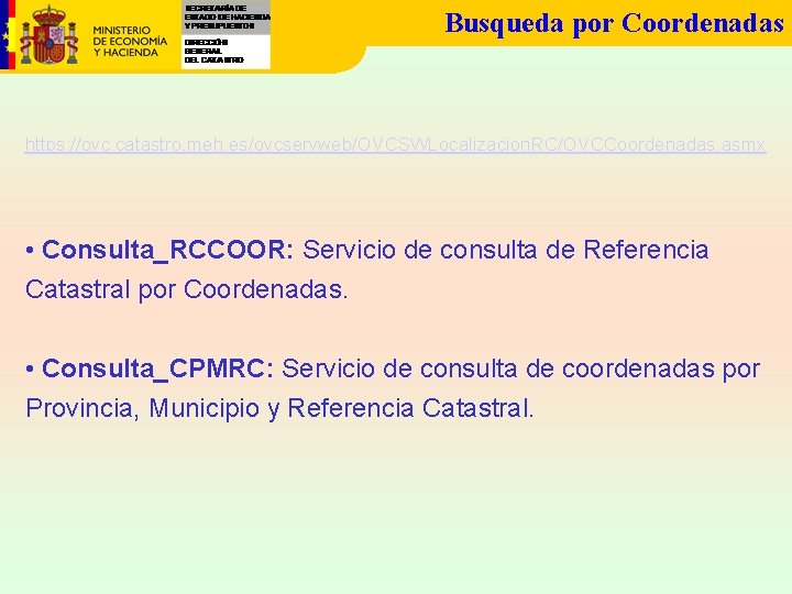 Busqueda por Coordenadas https: //ovc. catastro. meh. es/ovcservweb/OVCSWLocalizacion. RC/OVCCoordenadas. asmx • Consulta_RCCOOR: Servicio de