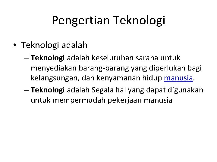 Pengertian Teknologi • Teknologi adalah – Teknologi adalah keseluruhan sarana untuk menyediakan barang-barang yang