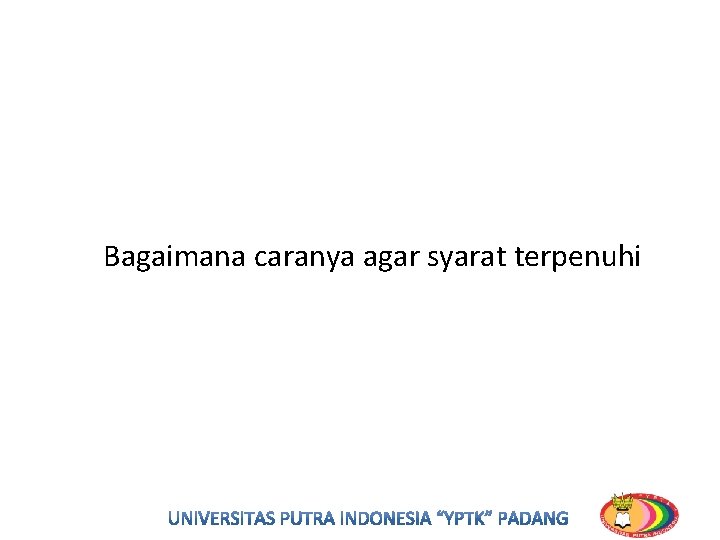 Bagaimana caranya agar syarat terpenuhi Bagaimana caranya agar syarat terpenuhi