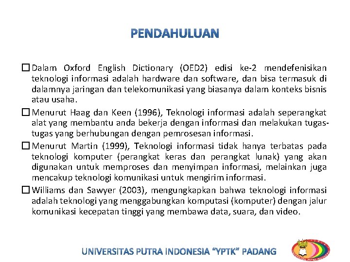 � Dalam Oxford English Dictionary (OED 2) edisi ke-2 mendefenisikan teknologi informasi adalah hardware