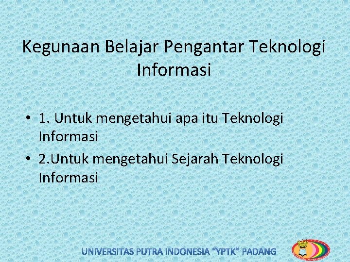 Kegunaan Belajar Pengantar Teknologi Informasi • 1. Untuk mengetahui apa itu Teknologi Informasi •