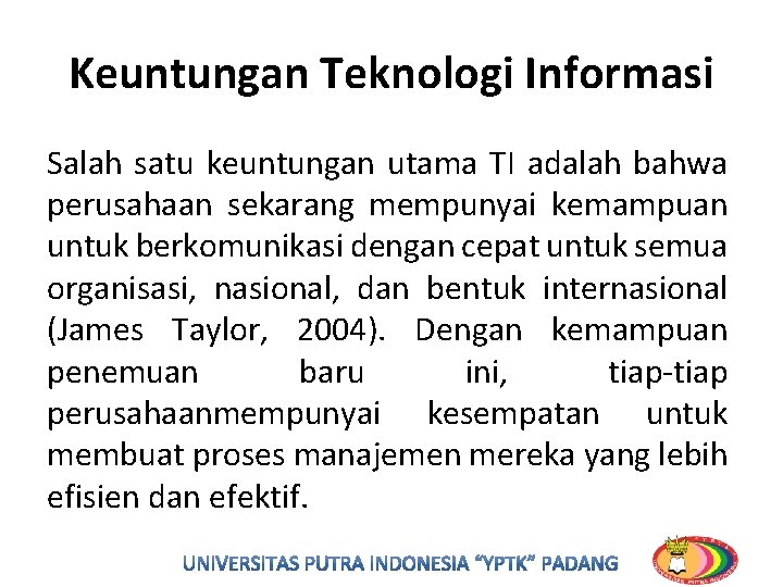 Keuntungan Teknologi Informasi Salah satu keuntungan utama TI adalah bahwa perusahaan sekarang mempunyai kemampuan