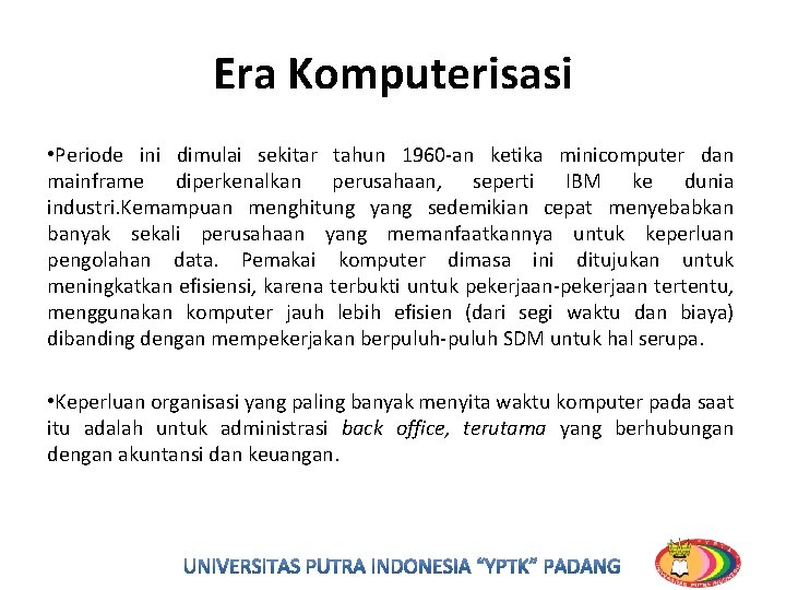 Era Komputerisasi • Periode ini dimulai sekitar tahun 1960 -an ketika minicomputer dan mainframe