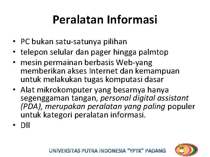 Peralatan Informasi • PC bukan satu-satunya pilihan • telepon selular dan pager hingga palmtop