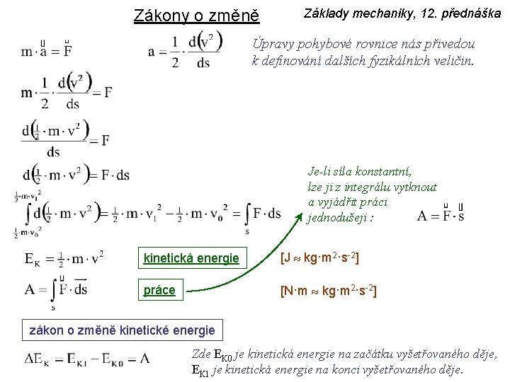 Zákony o změně Základy mechaniky, 12. přednáška Úpravy pohybové rovnice nás přivedou k definování