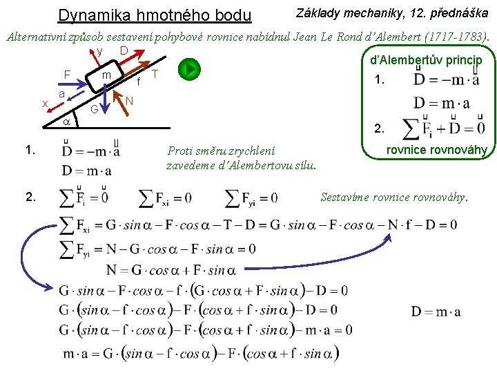 Dynamika hmotného bodu Základy mechaniky, 12. přednáška Alternativní způsob sestavení pohybové rovnice nabídnul Jean