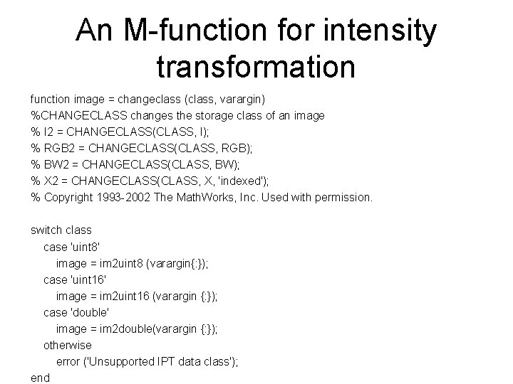 An M-function for intensity transformation function image = changeclass (class, varargin) %CHANGECLASS changes the