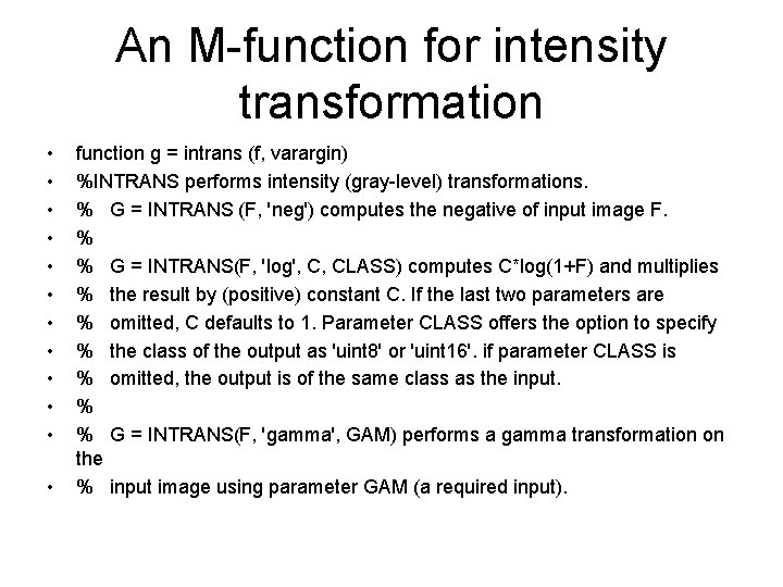 An M-function for intensity transformation • • • function g = intrans (f, varargin)