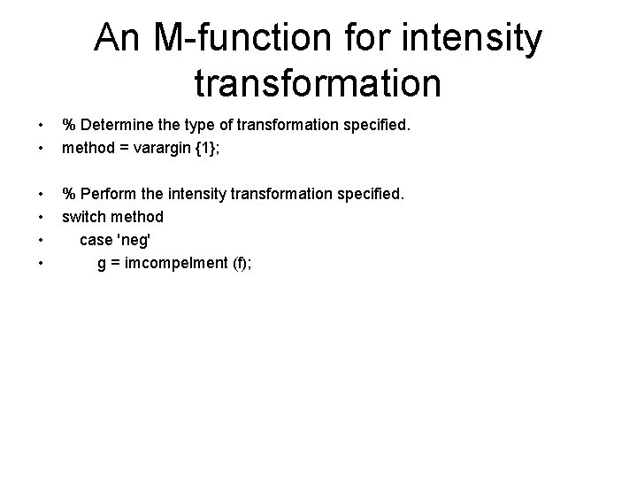 An M-function for intensity transformation • • % Determine the type of transformation specified.