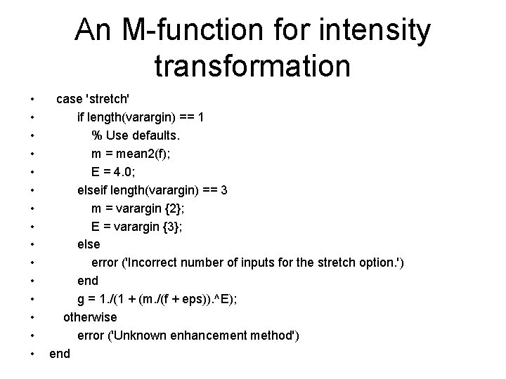 An M-function for intensity transformation • • • • case 'stretch' if length(varargin) ==