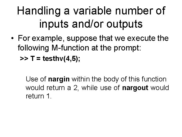 Handling a variable number of inputs and/or outputs • For example, suppose that we
