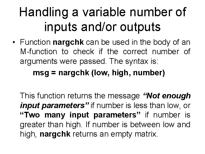 Handling a variable number of inputs and/or outputs • Function nargchk can be used