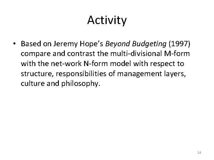 Activity • Based on Jeremy Hope’s Beyond Budgeting (1997) compare and contrast the multi-divisional