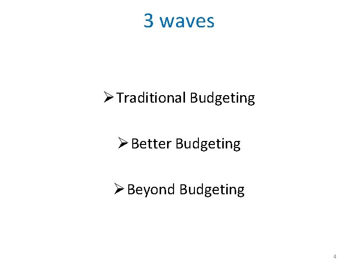 3 waves Ø Traditional Budgeting Ø Better Budgeting Ø Beyond Budgeting 4 