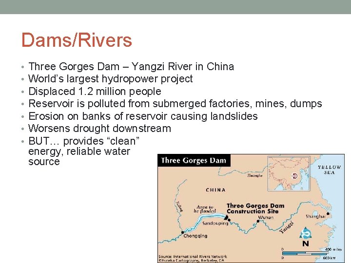 Dams/Rivers • • Three Gorges Dam – Yangzi River in China World’s largest hydropower