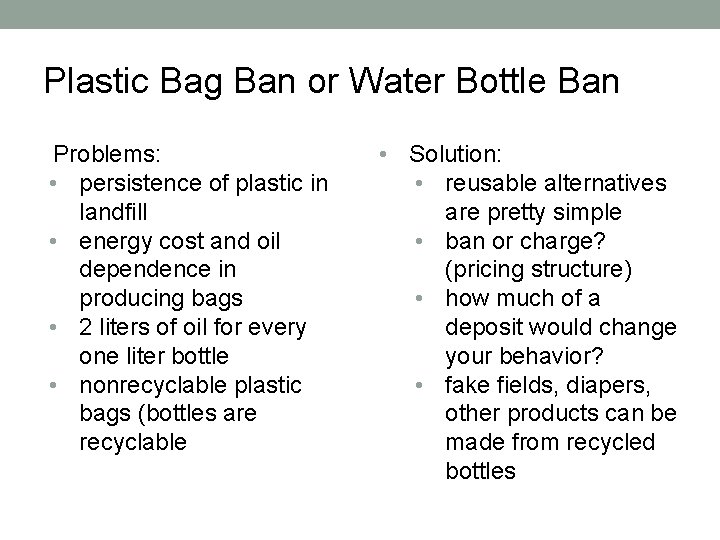 Plastic Bag Ban or Water Bottle Ban Problems: • persistence of plastic in landfill