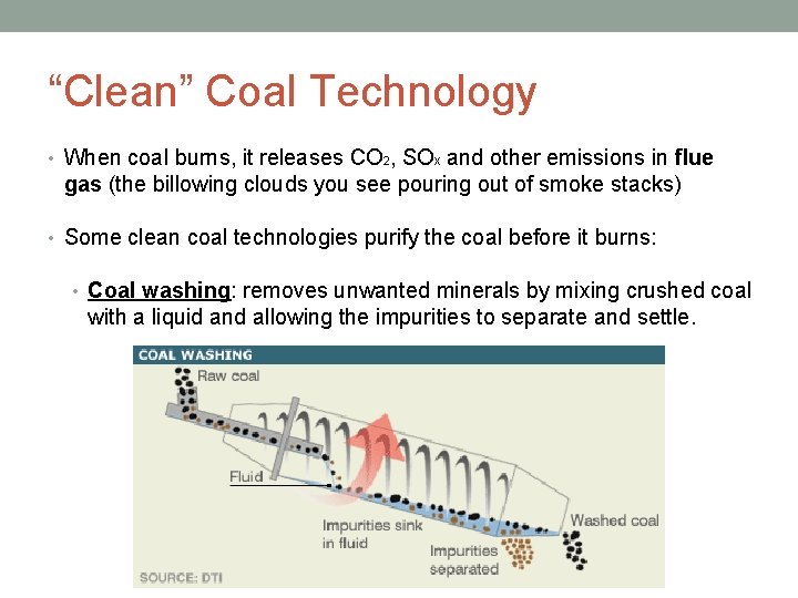 “Clean” Coal Technology • When coal burns, it releases CO 2, SOx and other