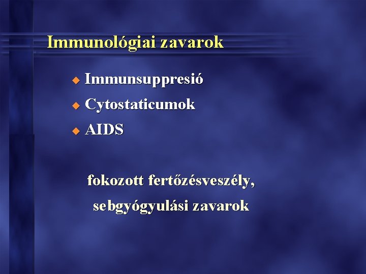 Immunológiai zavarok u Immunsuppresió u Cytostaticumok u AIDS fokozott fertőzésveszély, sebgyógyulási zavarok 