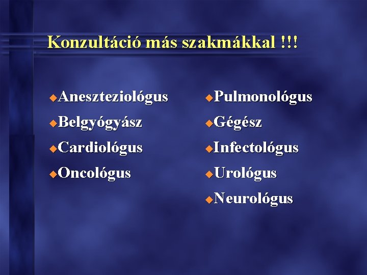Konzultáció más szakmákkal !!! Aneszteziológus u Belgyógyász u Cardiológus u Oncológus u u u