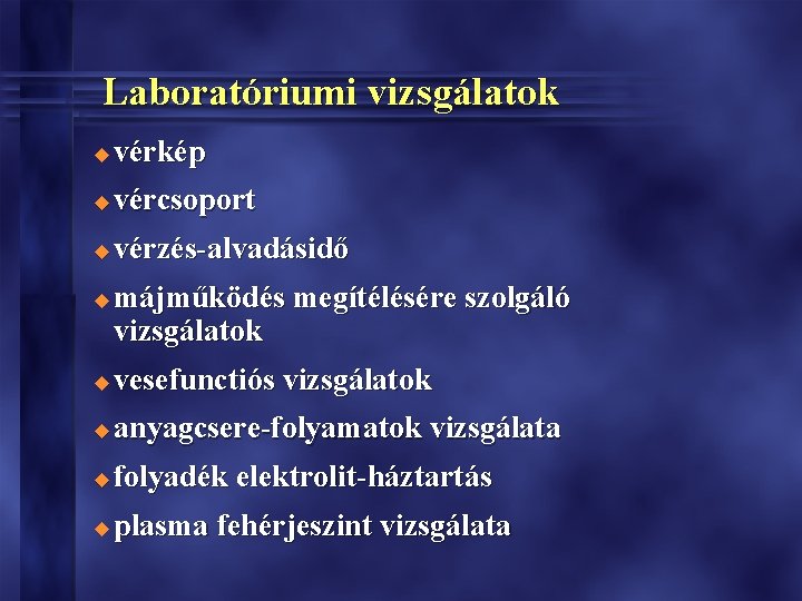 Laboratóriumi vizsgálatok u vérkép u vércsoport u vérzés-alvadásidő u májműködés megítélésére szolgáló vizsgálatok u