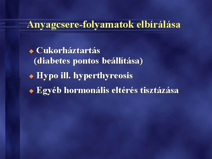 Anyagcsere-folyamatok elbírálása Cukorháztartás (diabetes pontos beállítása) u u Hypo ill. hyperthyreosis u Egyéb hormonális