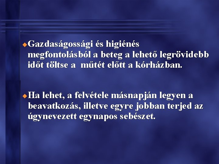 Gazdaságossági és higiénés megfontolásból a beteg a lehető legrövidebb időt töltse a műtét előtt