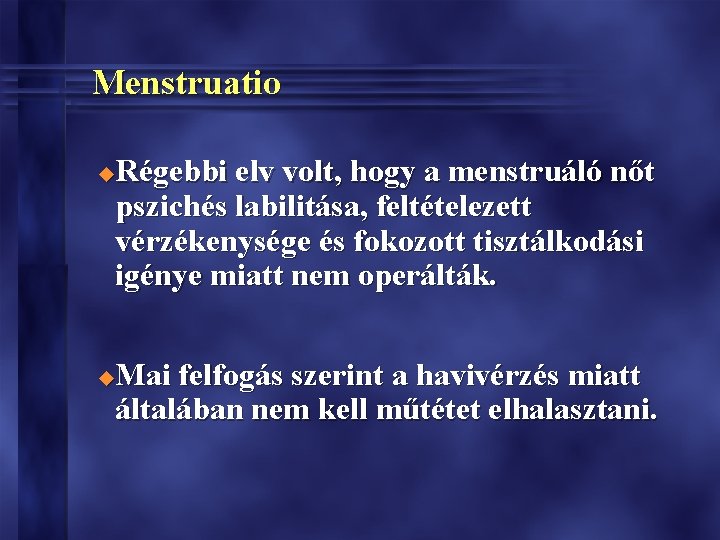 Menstruatio Régebbi elv volt, hogy a menstruáló nőt pszichés labilitása, feltételezett vérzékenysége és fokozott