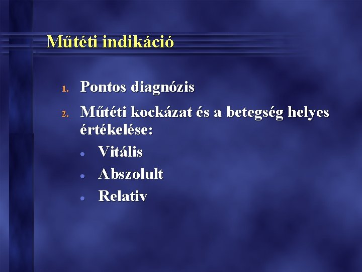 Műtéti indikáció 1. 2. Pontos diagnózis Műtéti kockázat és a betegség helyes értékelése: l