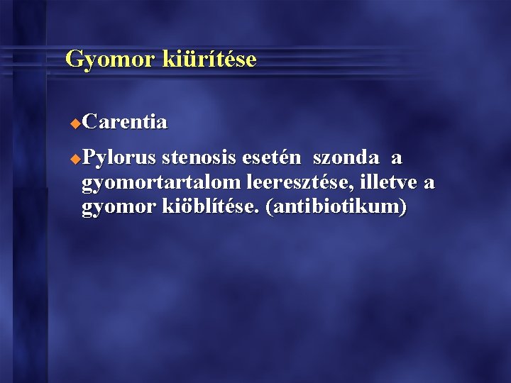 Gyomor kiürítése Carentia u Pylorus stenosis esetén szonda a gyomortartalom leeresztése, illetve a gyomor