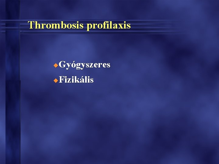 Thrombosis profilaxis Gyógyszeres u Fizikális u 