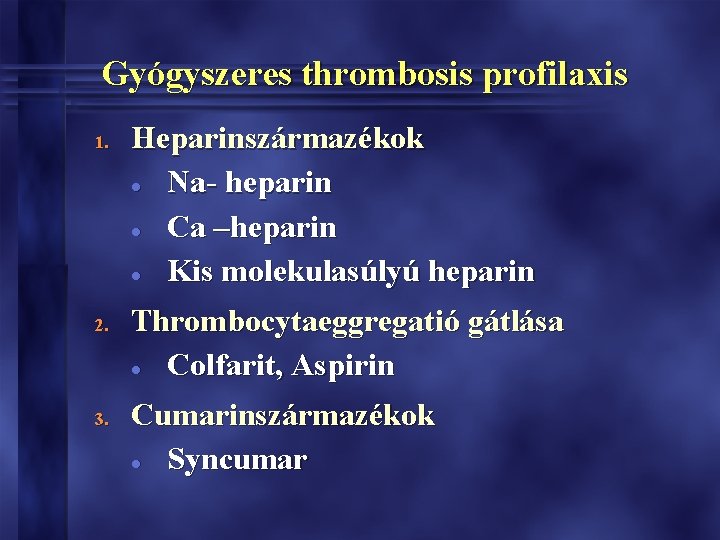 Gyógyszeres thrombosis profilaxis 1. 2. 3. Heparinszármazékok l Na- heparin l Ca –heparin l