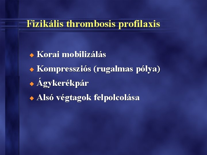 Fizikális thrombosis profilaxis u Korai mobilizálás u Kompressziós (rugalmas pólya) u Ágykerékpár u Alsó