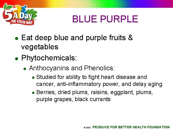 BLUE PURPLE l l Eat deep blue and purple fruits & vegetables Phytochemicals: l