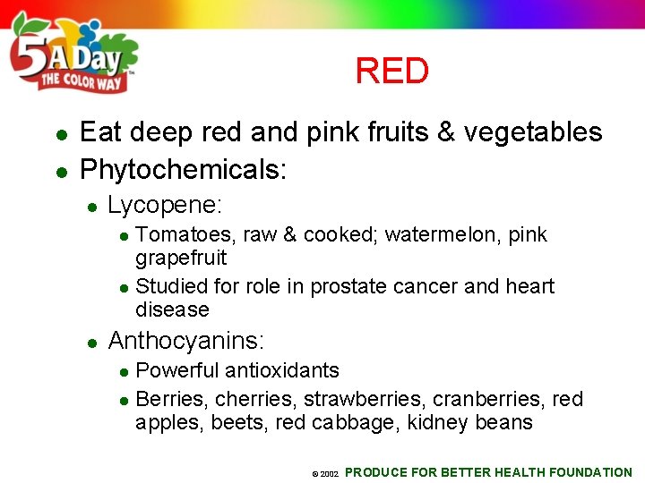 RED l l Eat deep red and pink fruits & vegetables Phytochemicals: l Lycopene: