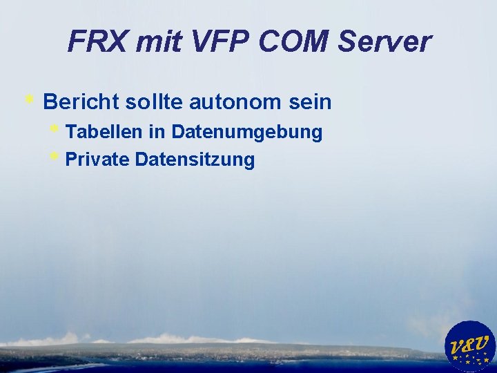 FRX mit VFP COM Server * Bericht sollte autonom sein * Tabellen in Datenumgebung