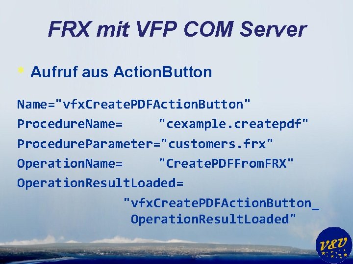 FRX mit VFP COM Server * Aufruf aus Action. Button Name="vfx. Create. PDFAction. Button"