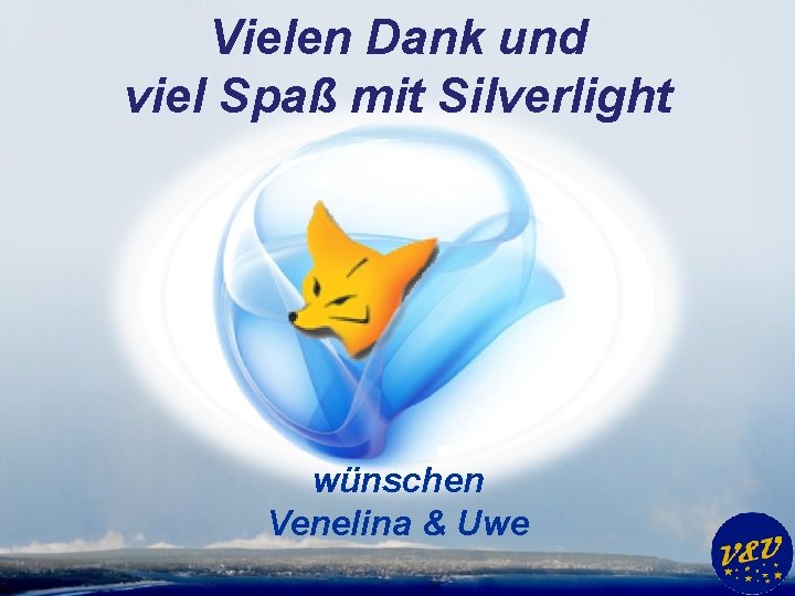 Vielen Dank und viel Spaß mit Silverlight wünschen Venelina & Uwe 