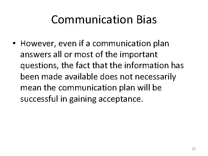 Communication Bias • However, even if a communication plan answers all or most of