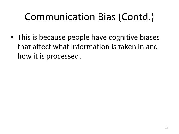 Communication Bias (Contd. ) • This is because people have cognitive biases that affect