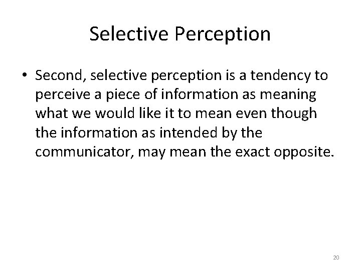 Selective Perception • Second, selective perception is a tendency to perceive a piece of