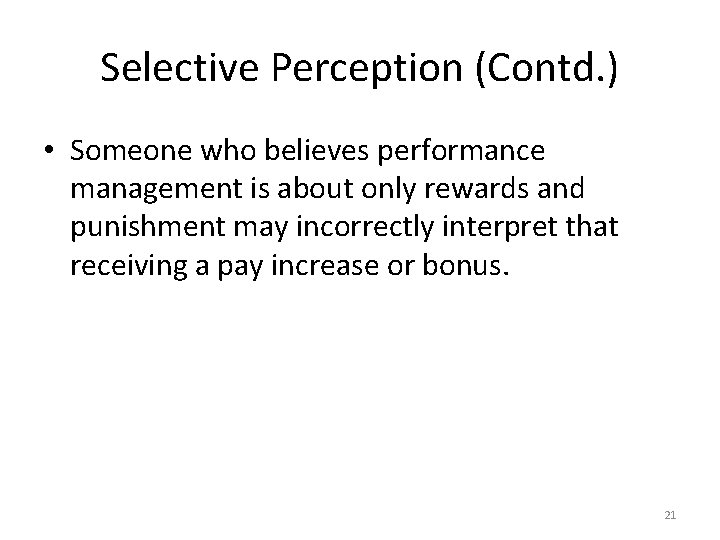 Selective Perception (Contd. ) • Someone who believes performance management is about only rewards