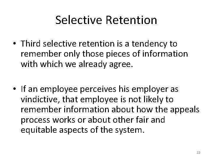 Selective Retention • Third selective retention is a tendency to remember only those pieces