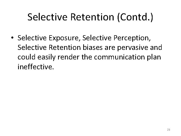 Selective Retention (Contd. ) • Selective Exposure, Selective Perception, Selective Retention biases are pervasive