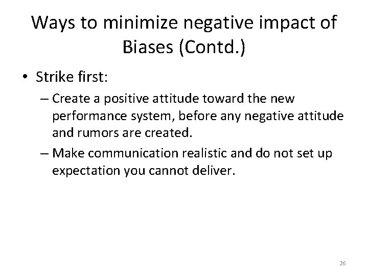 Ways to minimize negative impact of Biases (Contd. ) • Strike first: – Create